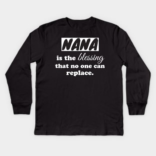 Nana is the blessing that no one can replace Kids Long Sleeve T-Shirt